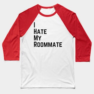 I hate my roommate Baseball T-Shirt